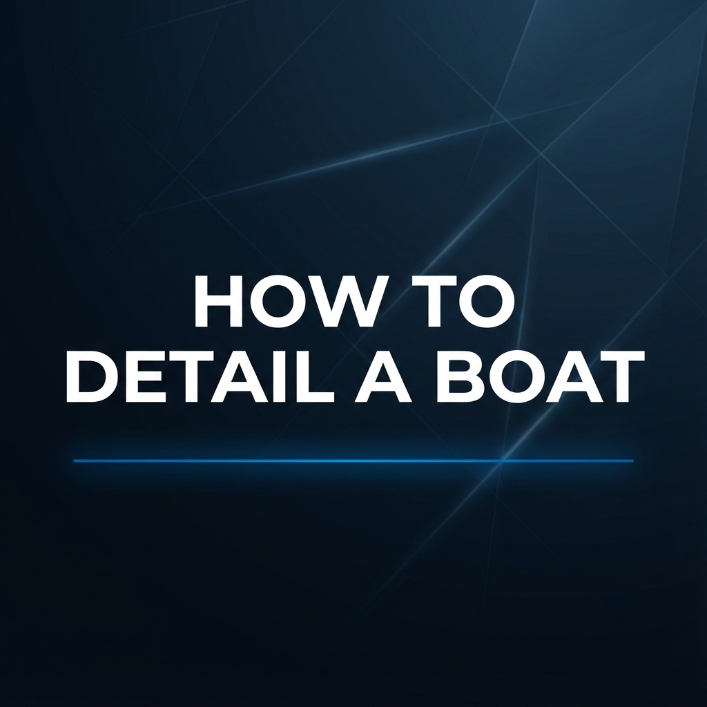 DIY boat detailing guide